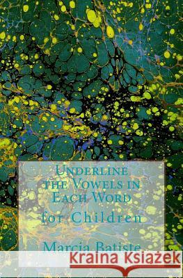 Underline the Vowels in Each Word: for Children Marcia Batiste 9781505662078 Createspace Independent Publishing Platform