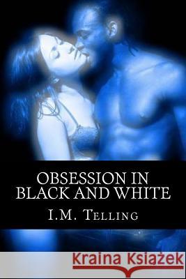 Obsession in Black and White I. M. Telling 9781505662214 Createspace