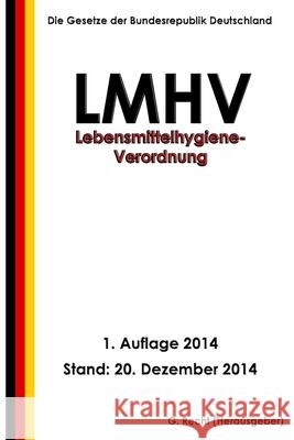 Lebensmittelhygiene-Verordnung - LMHV G. Recht 9781505662535 Createspace Independent Publishing Platform