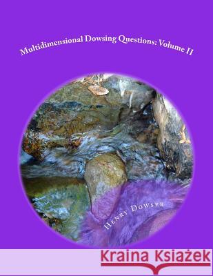 Multidimensional Dowsing Questions: Volume II Henry Dowser 9781505662641 Createspace