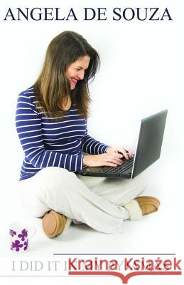 I Did it in My Pyjamas: There is No Recipe for Business Success Angela De Souza, Cheryn Bloom 9781505662689