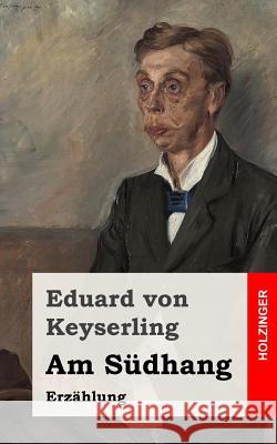 Am Südhang: Erzählung Von Keyserling, Eduard 9781505662696