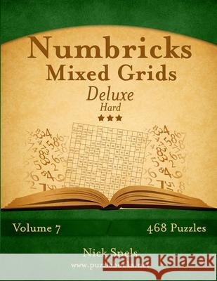 Numbricks Mixed Grids Deluxe - Hard - Volume 7 - 468 Logic Puzzles Nick Snels 9781505662887 Createspace Independent Publishing Platform