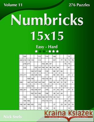 Numbricks 15x15 - Easy to Hard - Volume 11 - 276 Logic Puzzles Nick Snels 9781505663167