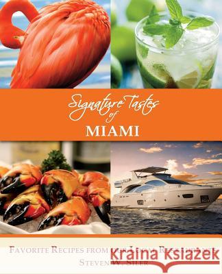Signature Tastes of Miami: Favorite Recipes of our Local Ingredients Siler, Steven W. 9781505663495 Createspace