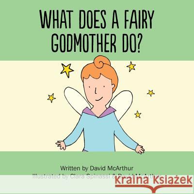 What Does A Fairy Godmother Do? Spinassi, Clara 9781505663808