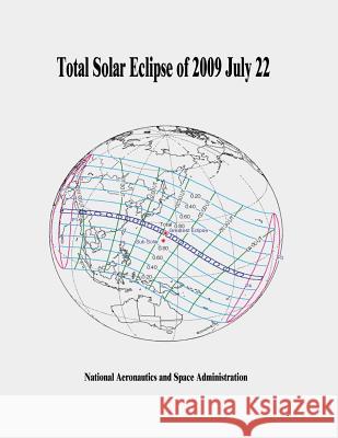 Total Solar Eclipse of 2009 July 22 National Aeronautics and Administration 9781505664997 Createspace