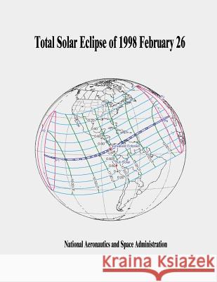 Total Solar Eclipse of 1998 February 26 National Aeronautics and Administration 9781505665109 Createspace