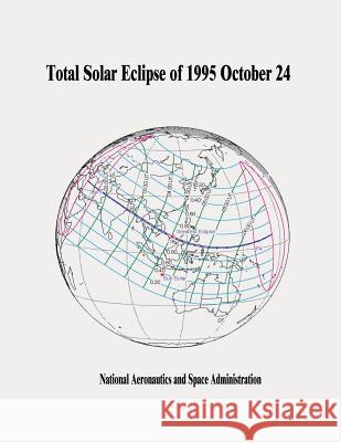 Total Solar Eclipse of 1995 October 24 National Aeronautics and Administration 9781505665444 Createspace