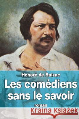Les comédiens sans le savoir De Balzac, Honore 9781505665475