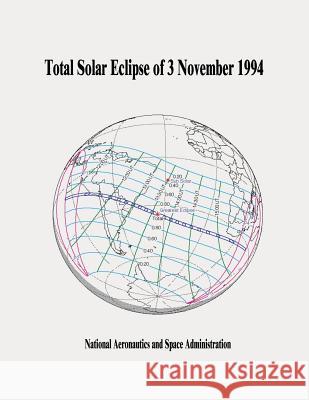 Total Solar Eclipse of 3 November 1994 National Aeronautics and Administration 9781505665529 Createspace