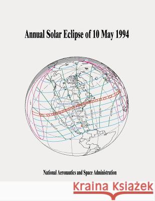 Annular Solar Eclipse of 10 May 1994 National Aeronautics and Administration 9781505665628 Createspace