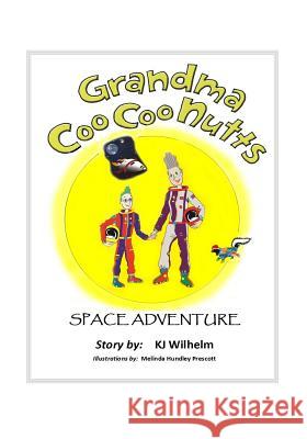 Grandma Coo Coo Nutts: Space Adventure Kj Wilhelm 9781505665789 Createspace
