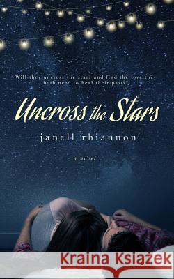 Uncross the Stars Janell Rhiannon 9781505666960 Createspace