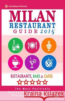 Milan Restaurant Guide 2015: Best Rated Restaurants in Milan, Italy - 500 restaurants, bars and cafés recommended for visitors, 2015. McNaught, Stuart J. 9781505667943 Createspace