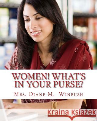 Women! What's In Your Purse?: The Inner You Winbush, Diane M. 9781505669442 Createspace