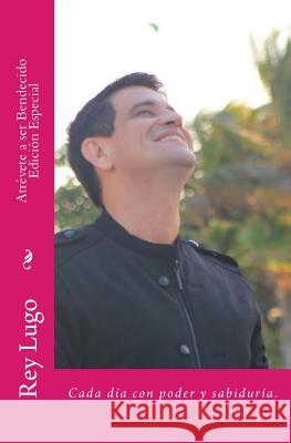 Atrévete a ser Bendecido Special Edition Lugo, Rey 9781505670233 Createspace
