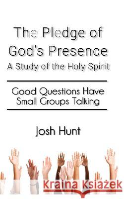 The Pledge of God's Presence: Good Questions Have Groups Talking Hunt, Josh 9781505670387 Createspace