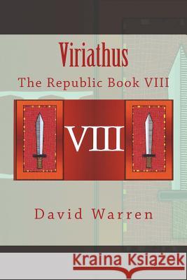 Viriathus: The Republic Book VIII David Warren 9781505671001