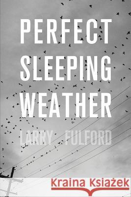 Perfect Sleeping Weather Larry Fulford Matt Gersting Justin Martin 9781505671056