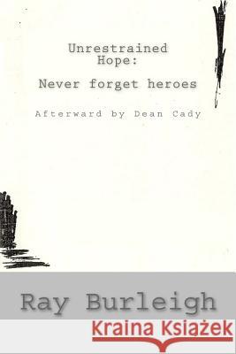 Unrestrained Hope: never forget heroes Burleigh, Ray 9781505672039