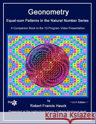 Geonometry - Equal-sum Patterns in the Natural Number Series: A companion book to the 10-Part Slide Presentation Robert Francis Hauck 9781505672251