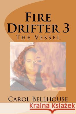 Fire Drifter 3: The Vessel Carol Bellhouse 9781505673432