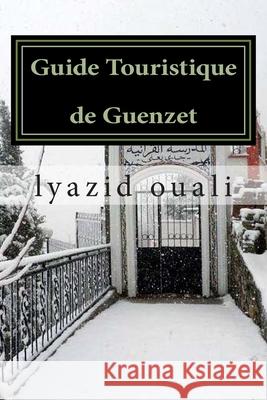 Guide Touristique de Guenzet: visitez Guenzet Ouali, Lyazid 9781505675153 Createspace