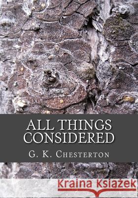 All Things Considered G. K. Chesterton 9781505675498 Createspace Independent Publishing Platform