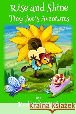 Rise and Shine: Tiny Bee's Adventures Rodica Licsari Pedro Kerstitzsch Diana Laura Balotescu 9781505675917 Createspace
