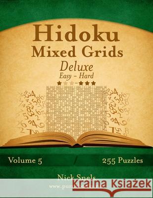 Hidoku Mixed Grids Deluxe - Easy to Hard - Volume 5 - 255 Logic Puzzles Nick Snels 9781505675948 Createspace