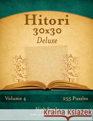 Hitori 30x30 Deluxe - Volume 4 - 255 Logic Puzzles Nick Snels 9781505676204 Createspace