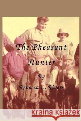 The Pheasant Hunter Rebecca L. Rivers 9781505677805 Createspace Independent Publishing Platform