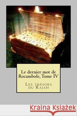 Le dernier mot de Rocambole, Tome IV: Les tresors du Rajah Ponson Du Terrail, Pierre Alexis 9781505678154 Createspace