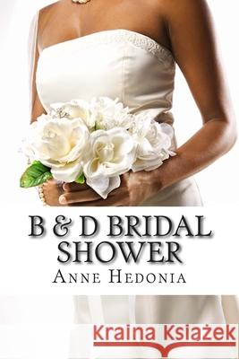 B & D Bridal Shower Anne Hedonia 9781505679151 Createspace