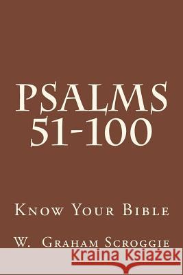 Psalms 51-100: A Comprehensive Analysis of the Psalms W. Graham Scroggie 9781505679472 Createspace