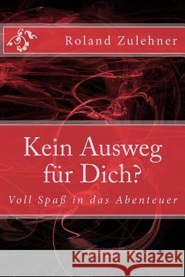 Kein Ausweg für Dich?: Voll Spaß in das Abenteuer Zulehner, Roland 9781505679632