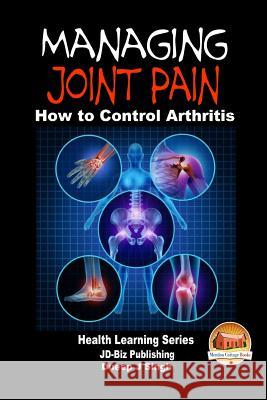 Managing Joint Pain - How to Control Arthritis Dueep J. Singh John Davidson Mendon Cottage Books 9781505681086 Createspace