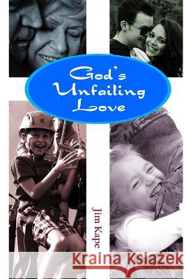 God's Unfailing Love: A Six Part Bible Study Jim Kape 9781505681291