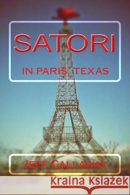 Satori In Paris, Texas Callaway, Jeff 9781505681437 Createspace