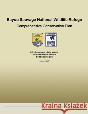 Bayou Sauvage National Wildlife Refuge Comprehensive Conservation Plan U S Fish & Wildlife Service 9781505682380 Createspace