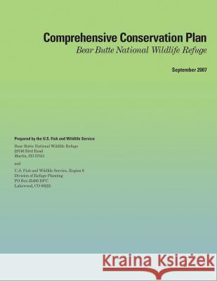 Comprehensive Conservation Plan: Bear Butte National Wildlife Refuge U S Fish & Wildlife Service 9781505682533 Createspace