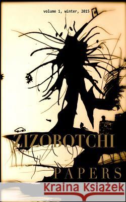 Zizobotchi Papers: volume 1, winter, 2015 Mac Rae, Daniel Gerald 9781505683202 Createspace