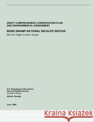 Bond Swamp National Wildlife Refuge: Bibb and Twiggs Counties, Georgia U S Fish & Wildlife Service 9781505683677 Createspace
