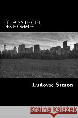 Et Dans Le Ciel Des Hommes Ludovic Simon 9781505686739