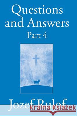 Questions and Answers Part 4 Jozef Rulof 9781505686784 Createspace Independent Publishing Platform