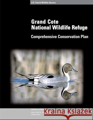 Grand Cote National Wildlife Refuge Comprehensive Conservation Plan U S Fish & Wildlife Service 9781505690033 Createspace