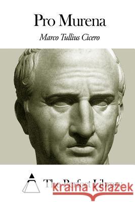 Pro Murena Marco Tullius Cicero The Perfect Library 9781505690460 Createspace