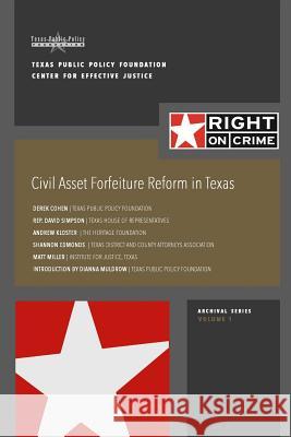 Civil Asset Forfeiture Reform in Texas: Fighting Contraband While Upholding Civil Liberties Derek Cohen David Simpson Andrew Kloster 9781505690675