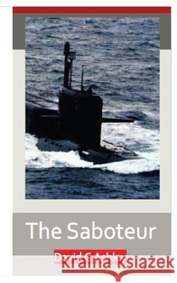 The Saboteur: A World War II love story adventure David C. Ashley 9781505691924